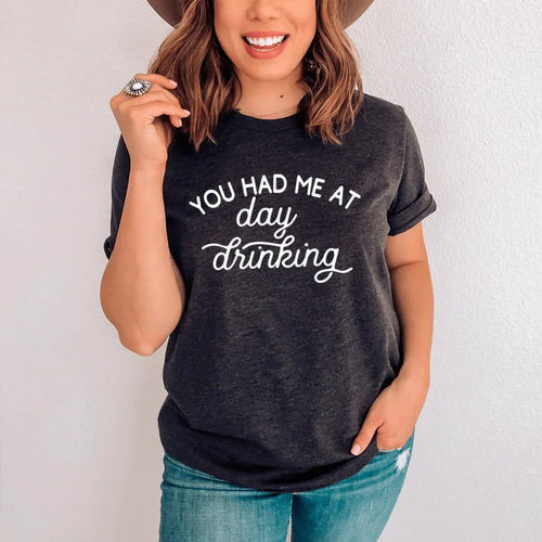 "You Had Me At Day Drinking" Graphic Tee