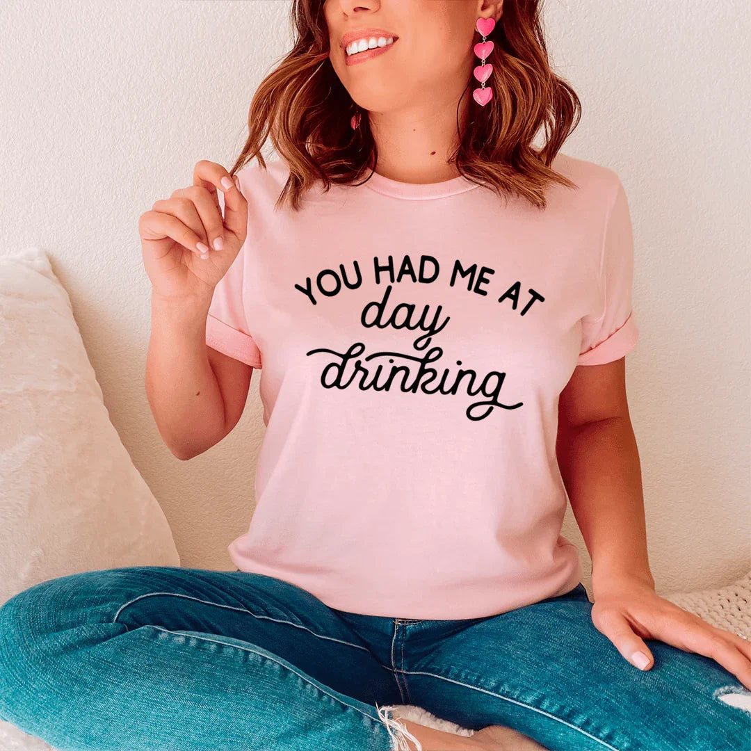 "You Had Me At Day Drinking" Graphic Tee